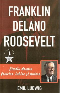 Franklin Delano Roosevelt - Emil Ludwig