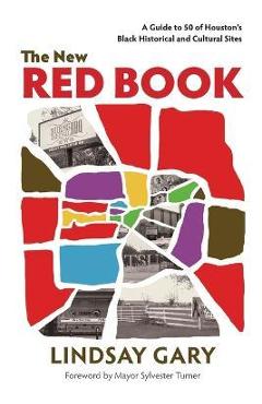 The New Red Book: A Guide to 50 of Houston\'s Black Historical and Cultural Sites - Lindsay Gary