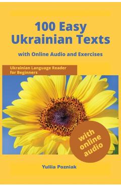 100 Easy Ukrainian Texts: Ukrainian Language Reader for Beginners with Audio and Exercises - Yuliia Pozniak