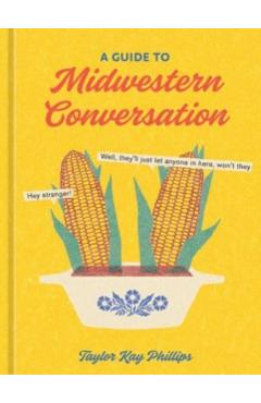 A Guide to Midwestern Conversation - Taylor Kay Phillips