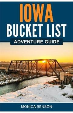 Iowa Bucket List Adventure Guide - Monica Benson