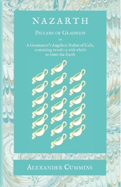 Nazarth: A Geomancers' Angelical Psalter of Calls, containing vessels 19 with which to water the Earth - Alexander Cummins