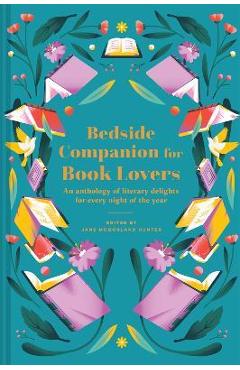 Bedside Companion for Book Lovers: An Anthology of Literary Delights for Every Night of the Year - Jane Mcmorland Hunter