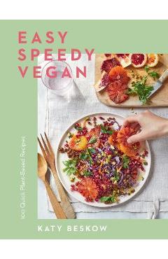 Easy Speedy Vegan: 100 Quick Plant-Based Recipes - Katy Beskow