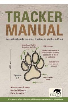 Tracker Manual: A Practical Guide to Animal Tracking in Southern Africa - Alex Van Den Heever