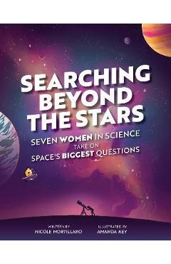 Searching Beyond the Stars: Seven Scientists Take on Space\'s Biggest Questions - Nicole Mortillaro