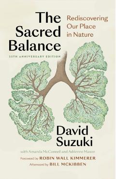The Sacred Balance, 25th Anniversary Edition: Rediscovering Our Place in Nature - David Suzuki