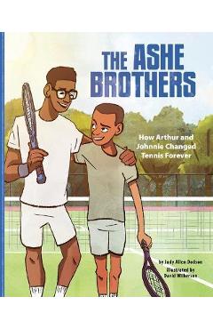 The Ashe Brothers: How Arthur and Johnnie Changed Tennis Forever - Judy Allen Dodson