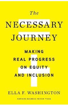 The Necessary Journey: Making Real Progress on Equity and Inclusion - Ella F. Washington