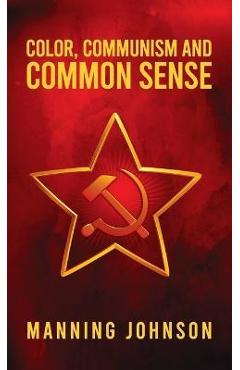Color, Communism and Common Sense Hardcover - Manning Johnson