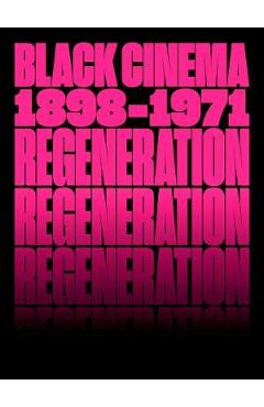 Regeneration: Black Cinema, 1898-1971 - Doris Berger