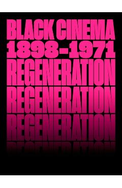 Regeneration: Black Cinema, 1898-1971 - Doris Berger