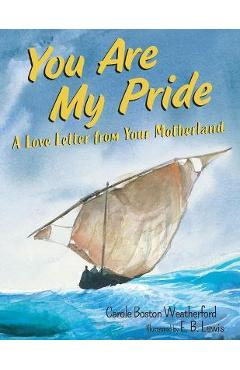 You Are My Pride: A Love Letter from Your Motherland - Carole Boston Weatherford