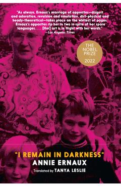 I Remain in Darkness - Annie Ernaux