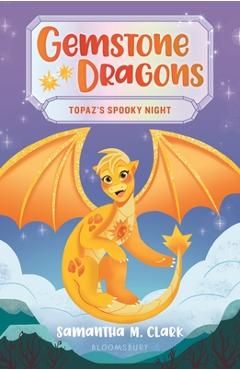 Gemstone Dragons 3: Topaz\'s Spooky Night - Samantha M. Clark