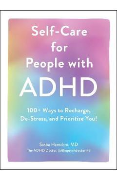 Self-Care for People with ADHD: 100+ Ways to Recharge, De-Stress, and Prioritize You! - Sasha Hamdani