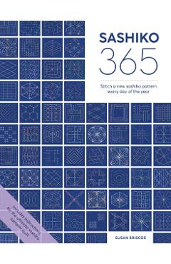 Sashiko 365: Stitch a New Sashiko Embroidery Pattern Every Day of the Year - Susan Briscoe