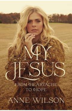 My Jesus: From Heartache to Hope - Anne Wilson