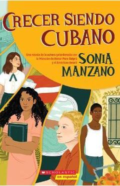 Crecer Siendo Cubano (Coming Up Cuban): Rising Past Castro\'s Shadow - Sonia Manzano