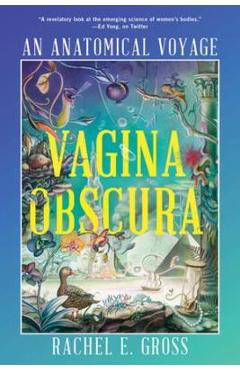 Vagina Obscura: An Anatomical Voyage - Rachel E. Gross