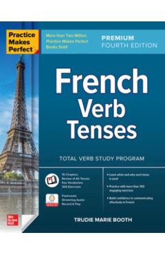 Practice Makes Perfect: French Verb Tenses, Premium Fourth Edition - Trudie Booth