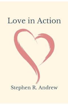 Love in Action - Stephen R. Andrew