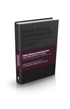 Thus Spoke Zarathustra: The Philosophy Classic - Friedrich Wilhelm Nietzsche