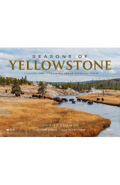 Seasons of Yellowstone: Yellowstone and Grand Teton National Parks - Thomas D. Mangelsen