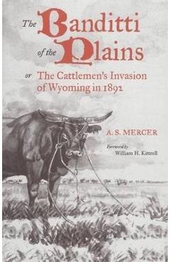 Mercer: BANDITTI OF THE PLAINS or The Cattlemen\'s Invasion of Wyoming in 1892 - A. S. Mercer