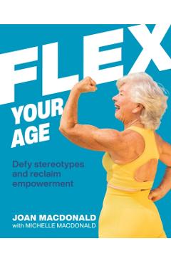 Flex Your Age: Defying Stereotypes & Reclaiming Empowerment - Joan Macdonald