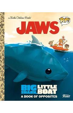 Jaws: Big Shark, Little Boat! a Book of Opposites (Funko Pop!) - Geof Smith