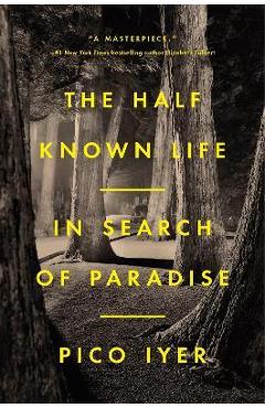 The Half Known Life: In Search of Paradise