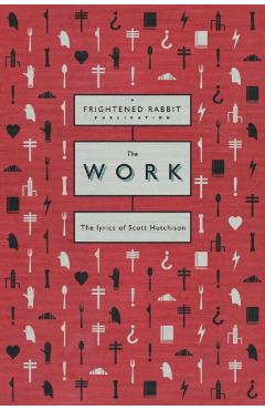 The Work: The Lyrics of Scott Hutchison - Scott Hutchinson