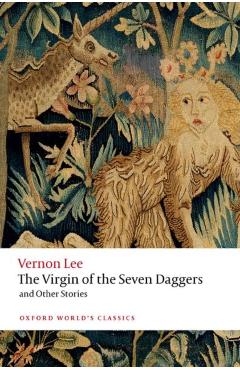 The Virgin of the Seven Daggers: And Other Stories - Vernon Lee