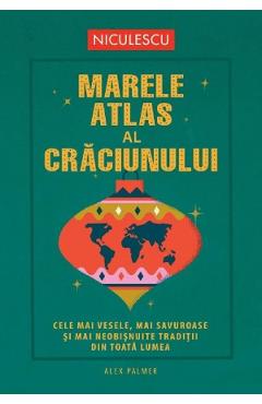 Marele atlas al Craciunului - Alex Palmer