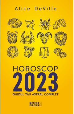 Horoscop 2023. Ghidul tau astral complet - Alice Deville - METEOR PRESS