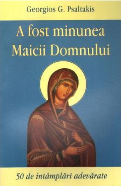 A fost minunea Maicii Domnului - Georgios G. Psaltakis