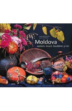 Moldova. Oameni, locuri, bucatarie si vin – Angela Brasoveanu, Roman Rybaleov (Roman