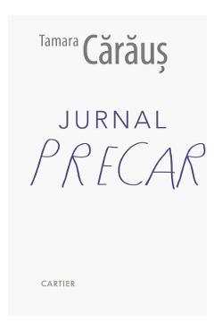 Jurnal precar - Tamara Caraus - CARTIER