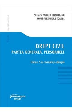 Drept civil. Partea generala. Persoanele Ed.5 - Carmen Tamara Ungureanu, Ionut Alexandru Toader