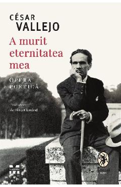 A murit eternitatea mea - Cesar Vallejo