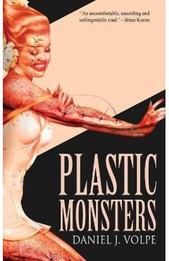 Plastic Monsters - Daniel J. Volpe