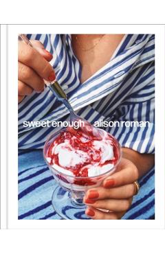 Sweet Enough: A Baking Book - Alison Roman