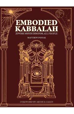 Embodied Kabbalah: Jewish Mysticism for All People - Matthew Ponak