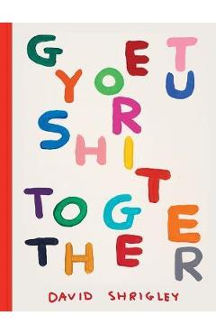 Get Your Sh*t Together