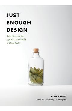 Just Enough Design: Reflections on the Japanese Philosophy of Hodo-Hodo - Taku Satoh