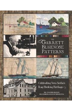 The Garrett Bluenose Patterns: Celebrating Nova Scotia\'s Rug Hooking Heritage - The Te Rug Hooking Guild Of Nova Scotia