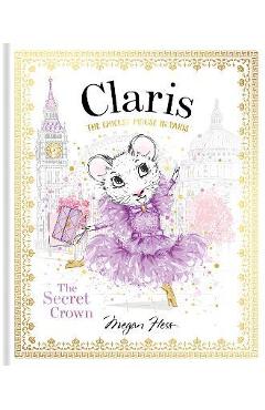 Claris: The Secret Crown: The Chicest Mouse in Paris - Megan Hess