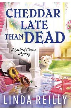 Cheddar Late Than Dead - Linda Reilly