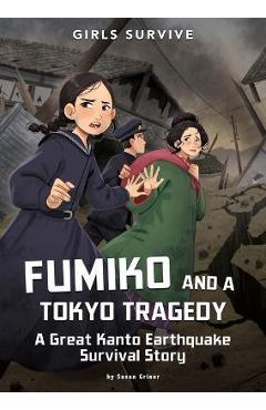 Fumiko and a Tokyo Tragedy: A Great Kanto Earthquake Survival Story - Susan Griner